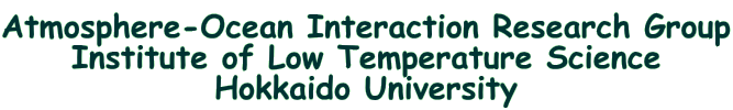 Hokkaido University　Institute of Low Temperature Science
Atmosphere-Ocean Interaction Research Group